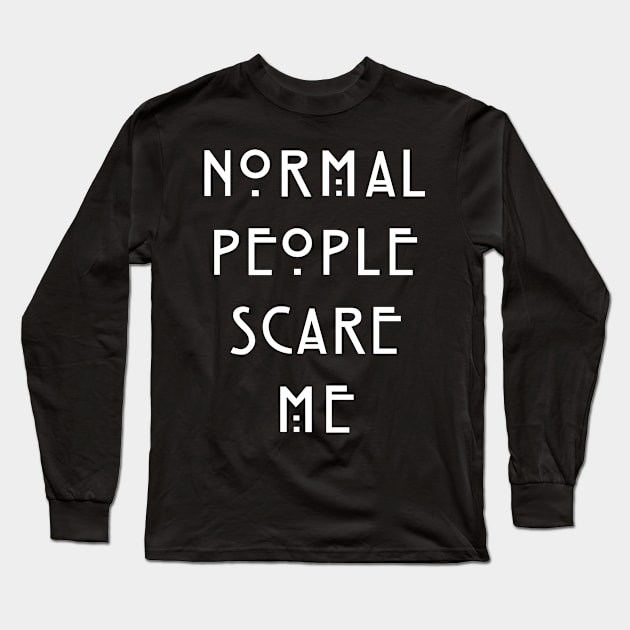 Normal People Scare Me Long Sleeve T-Shirt by zeppelingurl